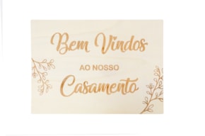 PLACA BEM VINDOS AO NOSSO CASAMENTO 50X35X0.4CM CHOUPO